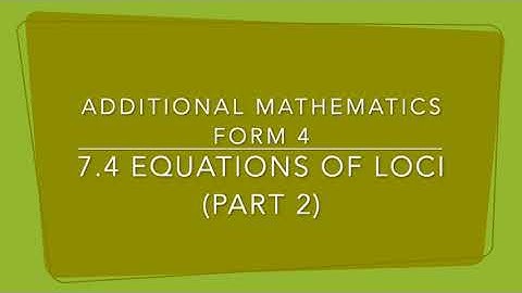 OCS 2021: Additional Mathematics Form 4 7.4 Equations of Loci (Part 2)