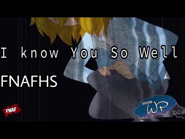 Ｉ　ｋｎｏｗ　Ｙｏｕ　Ｓｏ　Ｗｅｌｌ

| #FNAFHS | Sector WP