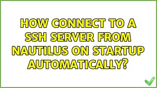 Ubuntu: How connect to a ssh server from Nautilus on startup automatically?