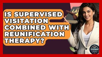 Is Supervised Visitation Combined With Reunification Therapy? - Get Divorce Answers