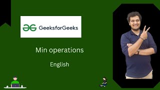 Min operations ||GFG POTD || English || Explanation + Live coding 🚀