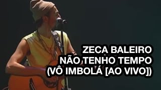 Zeca Baleiro - Não Tenho Tempo (Vô Imbolá Ao Vivo)