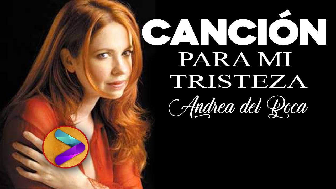 ANDREA DEL BOCA, CANCION  PARA MI TRISTEZA