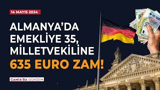 Almanya’da Emekliye 35, Milletvekiline 635 Euro Zam! - 14 Mayıs 2024