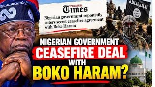 Nigeria Government Reportedly Enters Cease F!re Agreement With Boko Haram.