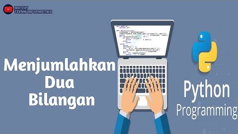 Tutorial Membuat Program Phyton untuk Menjumlahkan Dua Bilangan
