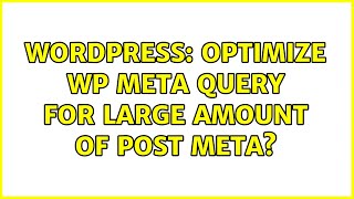 Wordpress: Optimize WP Meta Query for large amount of post meta?