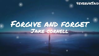 Jake Cornell - Forgive and Forget (Lyrics)