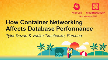 How Container Networking Affects Database Performance - Tyler Duzan & Vadim Tkachenko, Percona