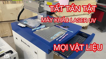 Máy Khắc Laser UV, Tất Tần Tận A-Z Hướng Dẫn Test Mẫu