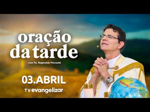 Oração da Tarde | 03/04/26 | com @PadreManzottiOficial