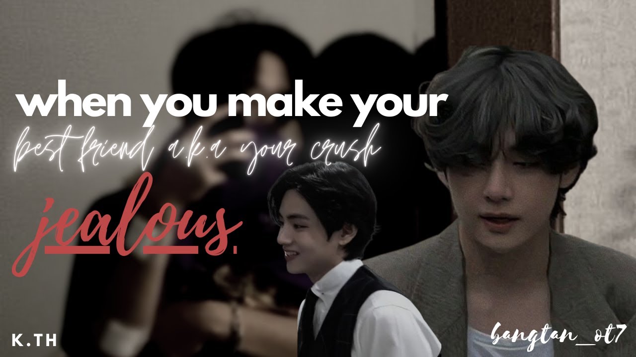 Kim Taehyung Oneshot FF || when you make your best friend crush jealous