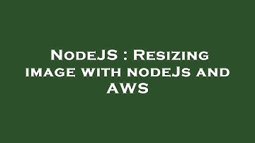 NodeJS : Resizing image with nodeJs and AWS