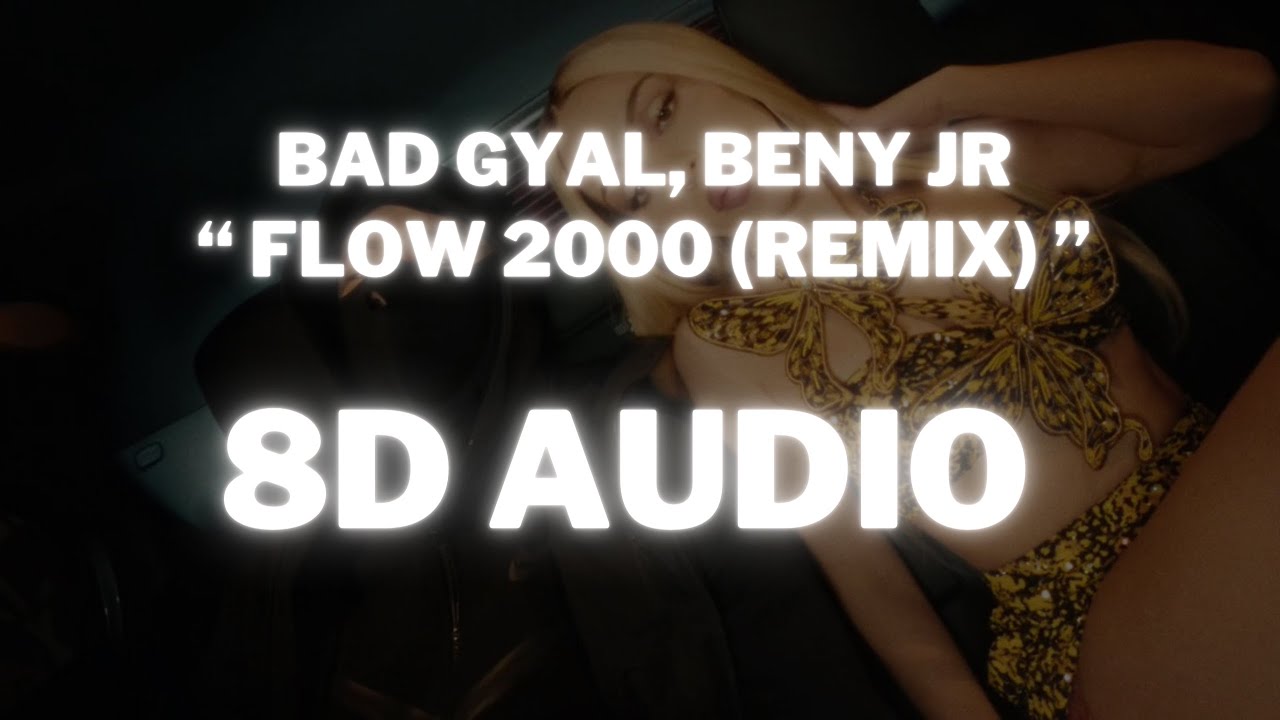 Flow 2000 Bad Gyal, Beny Jr Flow 2000 (Remix) (8D AUDIO) ¡Increíble Experiencia ...