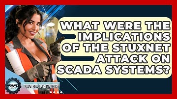 What Were The Implications Of The Stuxnet Attack On SCADA Systems? - Industrial Tech Insights