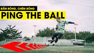 HỌC CÁCH BẤM BÓNG, CHUYỀN DÀI | PING THE BALL| Tungage