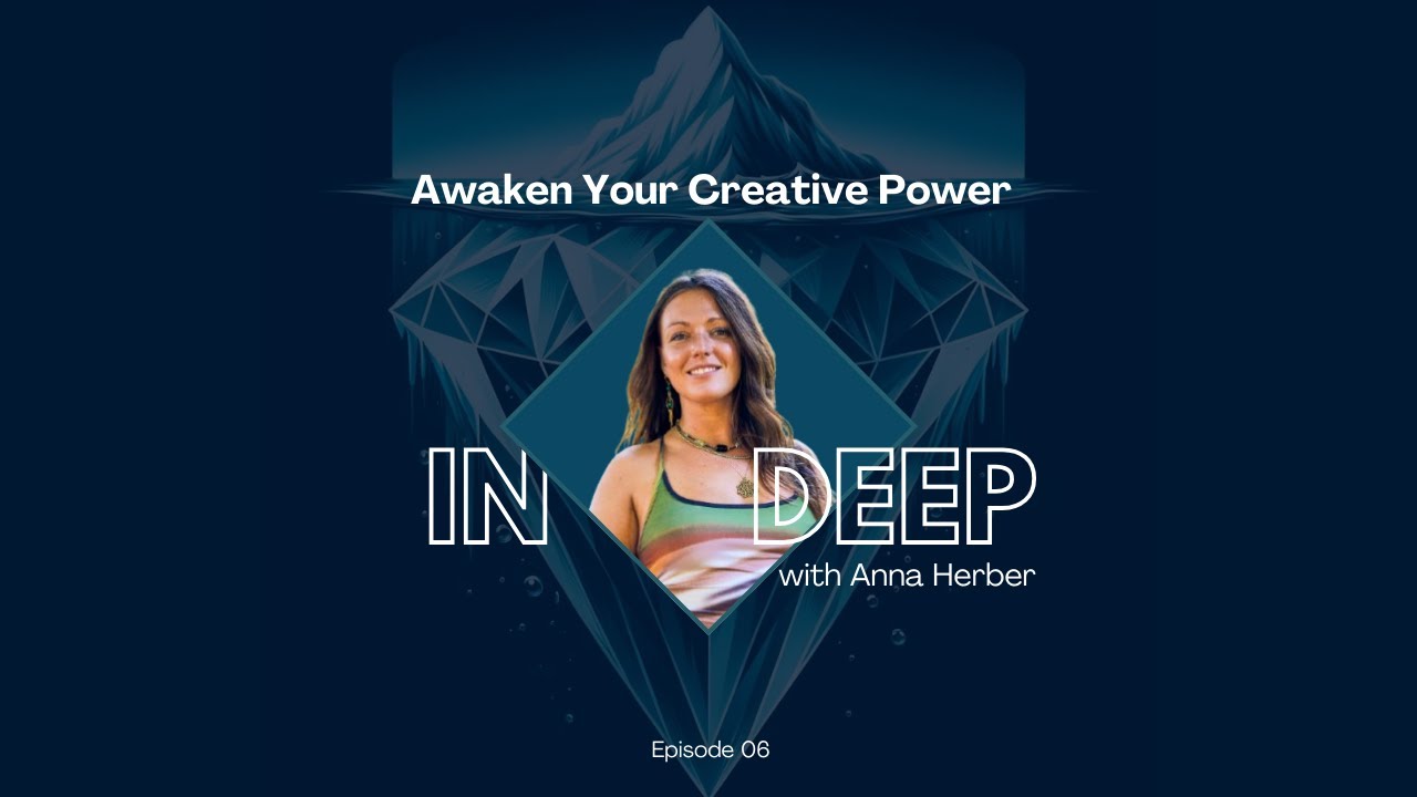 6. Awaken Your Creative Power 🎙️ In Deep with Anna Herber - YouTube