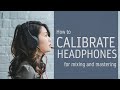 How to calibrate your headphones for mixing and mastering