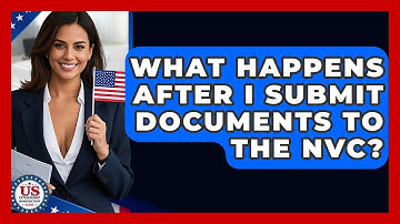 What Happens After I Submit Documents To The NVC? - US Citizenship Immigration Guide