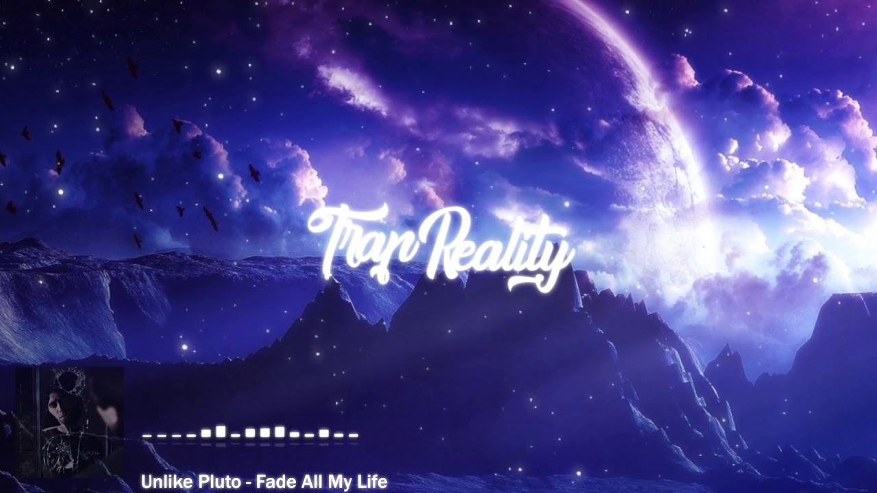 Unlike Pluto Fade All My Life