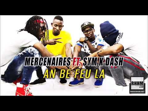 MERCENAIRES Ft. SYM K DASH - AN BE FEU LA (2019)