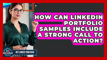 How Can LinkedIn Portfolio Samples Include A Strong Call To Action? - Get Linked Together