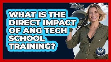 What Is The Direct Impact Of ANG Tech School Training? - Air Guard Commanders