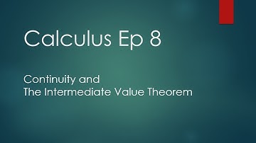 Calculus Ep 8   Continuity and The Intermediate Value Theorem