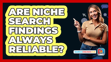 Are Niche Search Findings Always Reliable? - SearchEnginesHub.com
