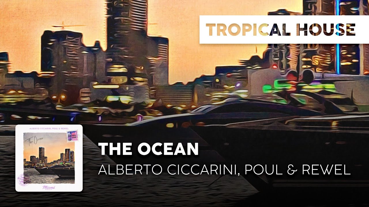 Watch Tropical House | Alberto Ciccarini, Poul & REWEL - The Ocean on YouTube Watch Tropical House | Alberto Ciccarini, Poul & REWEL - The Ocean on YouTube
