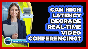 Can High Latency Degrade Real-Time Video Conferencing?