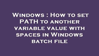Windows : How to set PATH to another variable value with spaces in Windows batch file