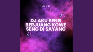 DJ AKU SENG BERJUANG KOWE SENG DI SAYANG