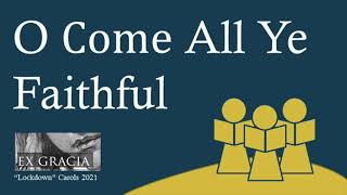 O Come All Ye Faithful - Ex Gracia 2021