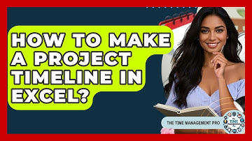How To Make A Project Timeline In Excel? - The Time Management Pro