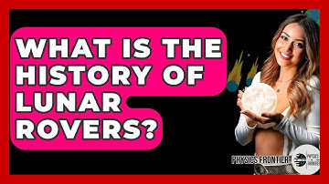 What Is The History Of Lunar Rovers? - Physics Frontier