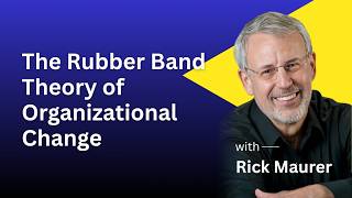 Rick Maurer | The Rubber Band Theory of Organizational Change