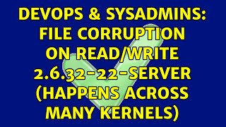 DevOps & SysAdmins: file corruption on read/write 2.6.32-22-server (happens across many kernels)