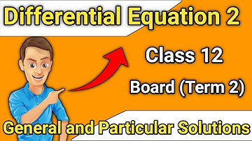 General and Particular Solution of Differential Equations | Class 12 | Maths Ex 9.2 | CBSE Term 2 |