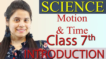Introduction - What is Motion - Chapter 9 - Motion and Time - NCERT Science Class 7th