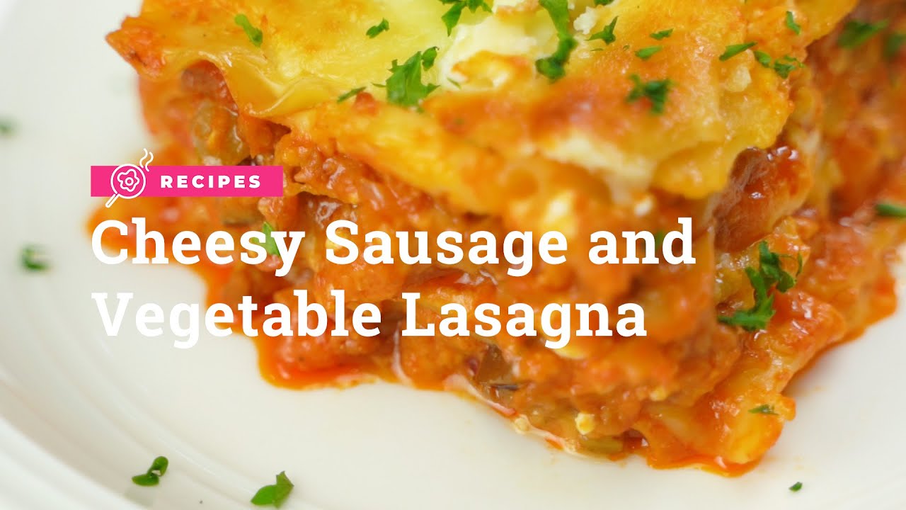 Cheesy Sausage And Vegetable Lasagna Recipe | Yummy Ph - Youtube