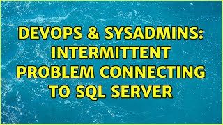Famous DevOps & SysAdmins: Intermittent problem connecting to SQL Server (2 Solutions!!) Net Worth