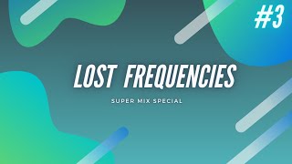 Lost Frequencies Super Mix Radio Show #3