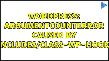 Wordpress: ArgumentCountError caused by wp-includes/class-wp-hook.php