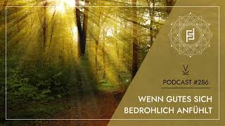 Wenn Gutes sich bedrohlich anfühlt // Podcast #286