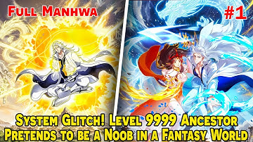 [FULL 1/2] - System Glitch! Level 9999 Ancestor Pretends to be a Noob in a Fantasy World!?
