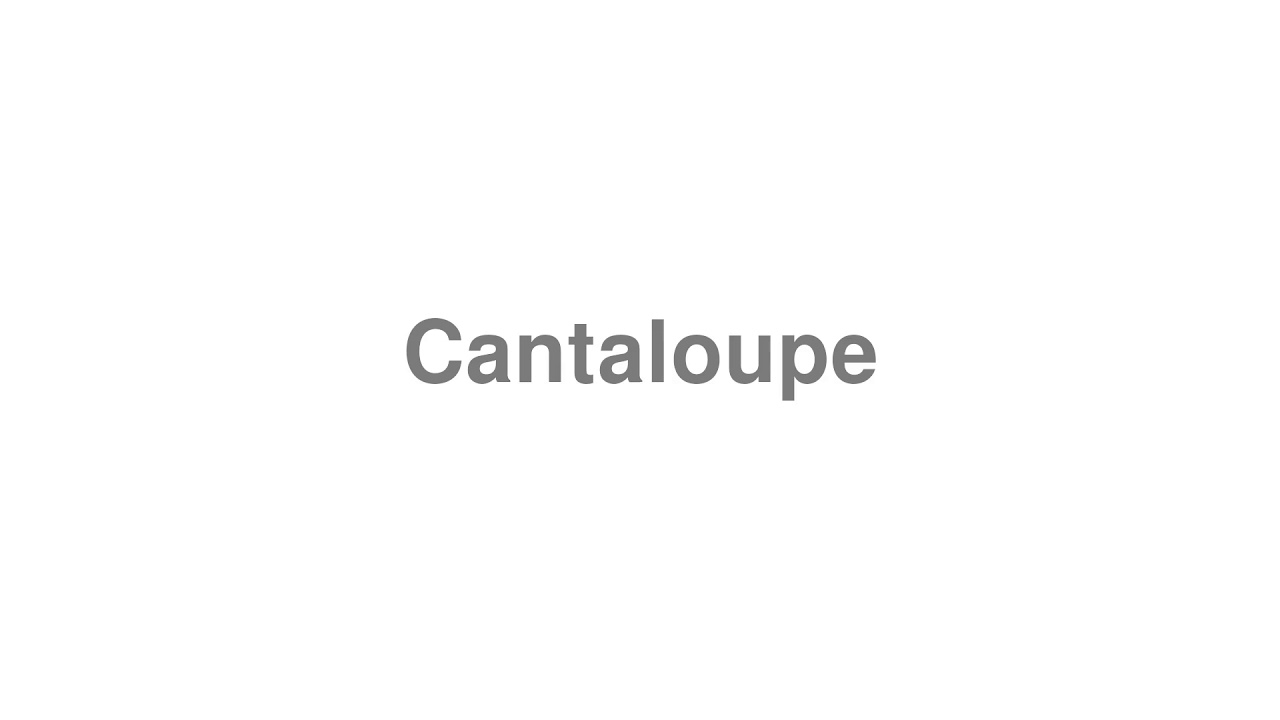 How to Pronounce "Cantaloupe" YouTube