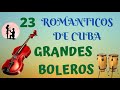 ROMANTICOS DE CUBA -  Boleros - Grandes Exitos La Música de Nuestra Vida - Relax -