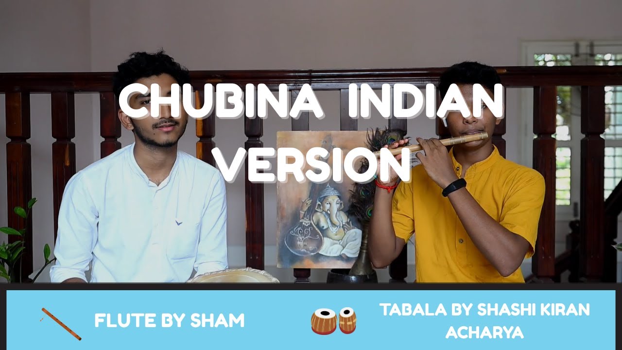 🎶 Chubina - The Esat Duo | Indian Fusion Version | Flute by Sham | Tabla by Shashi Kiran Acharya 🎶