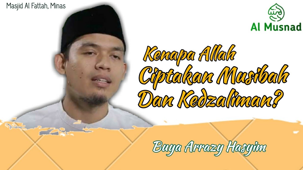Kenapa Allah ciptakan Musibah dan Kedzaliman? - Buya Arrazy Hasyim